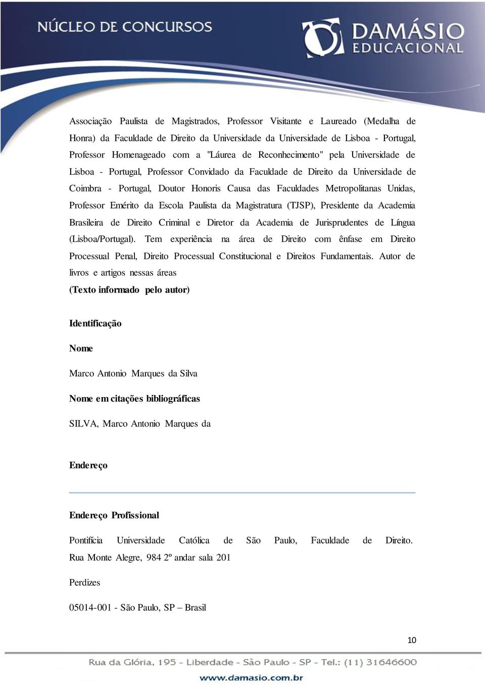 Unidas, Professor Emérito da Escola Paulista da Magistratura (TJSP), Presidente da Academia Brasileira de Direito Criminal e Diretor da Academia de Jurisprudentes de Língua (Lisboa/Portugal).