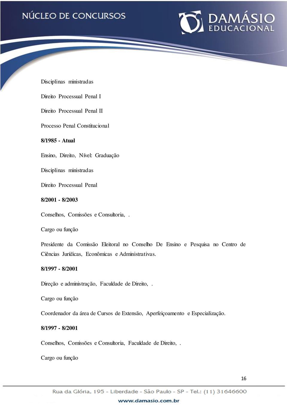 Cargo ou função Presidente da Comissão Eleitoral no Conselho De Ensino e Pesquisa no Centro de Ciências Jurídicas, Econômicas e Administrativas.