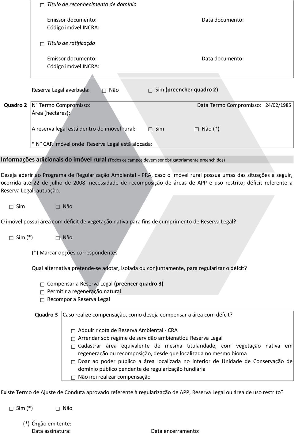 Programa de Regularização Ambiental - PRA, caso o imóvel rural possua umas das situações a seguir, ocorrida até 22 de julho de 2008: necessidade de recomposição de áreas de APP e uso restrito;