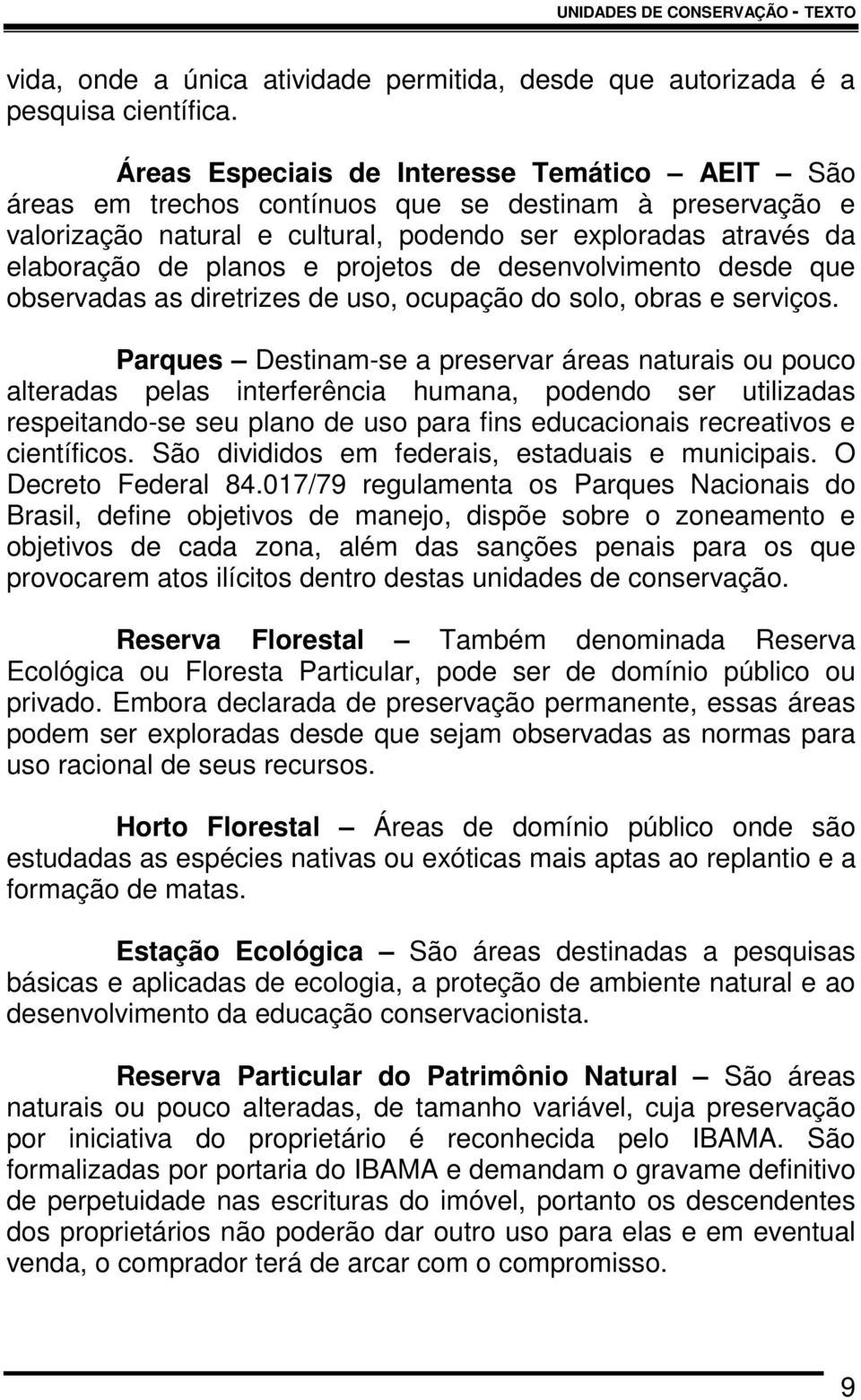 projetos de desenvolvimento desde que observadas as diretrizes de uso, ocupação do solo, obras e serviços.