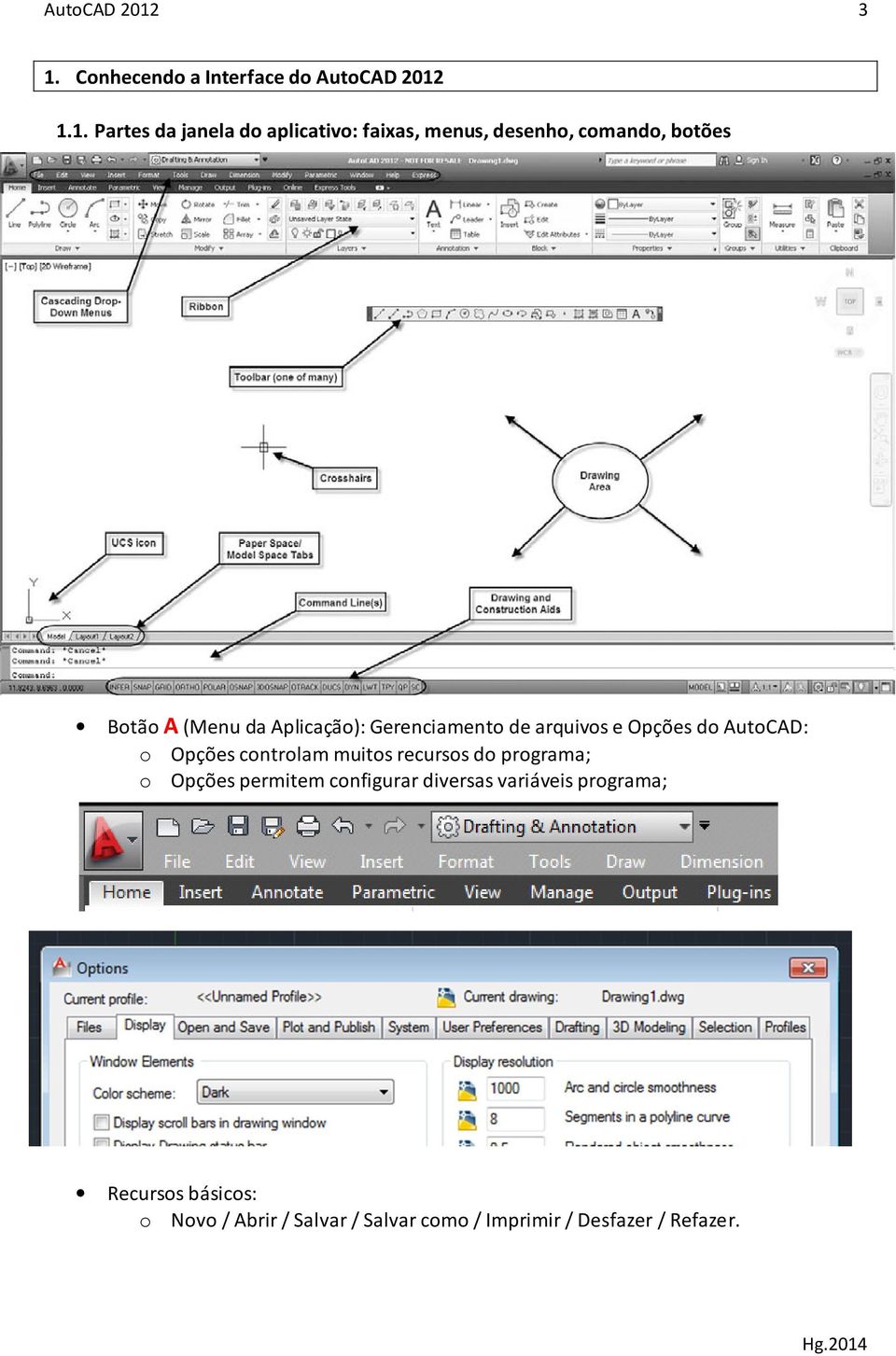 comando, botões Botão A (Menu da Aplicação): Gerenciamento de arquivos e Opções do AutoCAD: o Opções