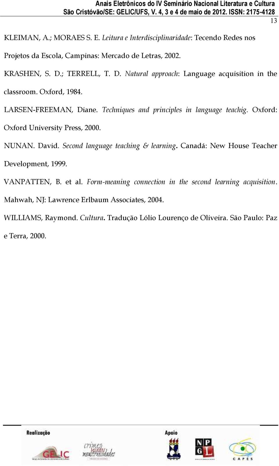 Oxford: Oxford University Press, 2000. NUNAN. David. Second language teaching & learning. Canadá: New House Teacher Development, 1999. VANPATTEN, B. et al.