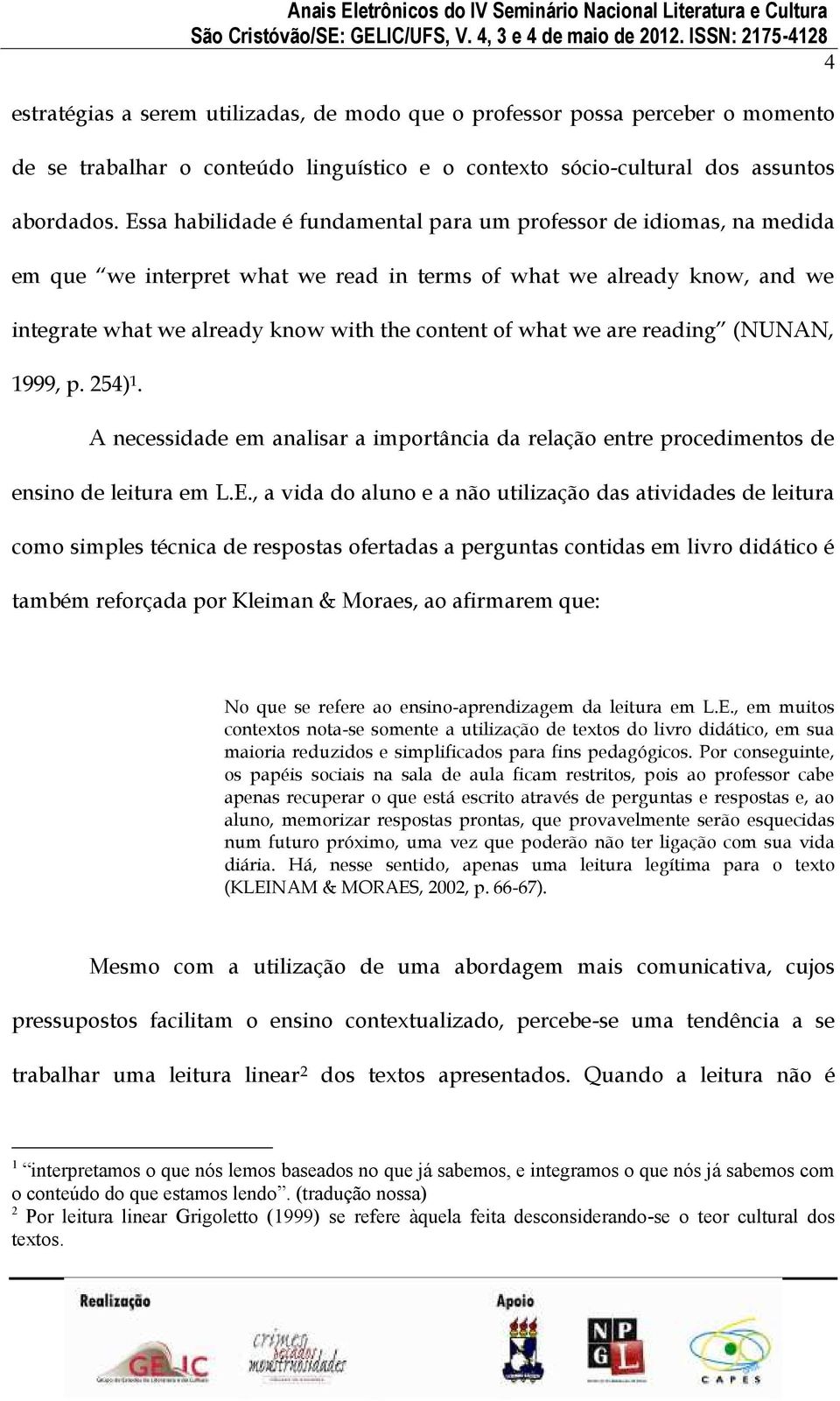 we are reading (NUNAN, 1999, p. 254) 1. A necessidade em analisar a importância da relação entre procedimentos de ensino de leitura em L.E.