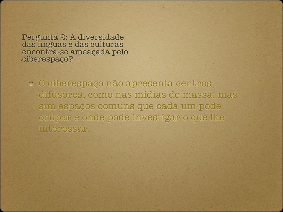 O ciberespaço não apresenta centros difusores, como nas mídias