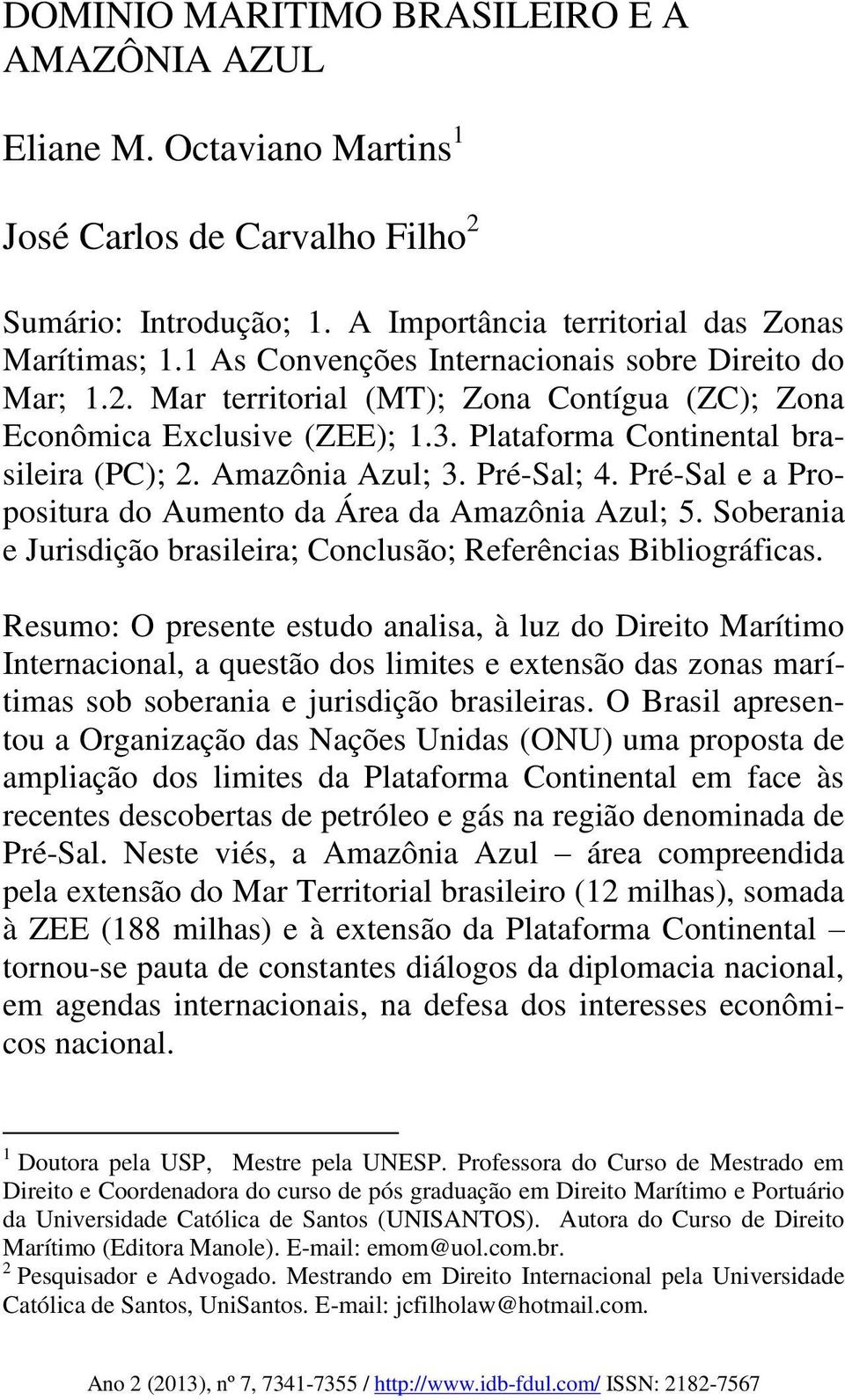 Pré-Sal; 4. Pré-Sal e a Propositura do Aumento da Área da Amazônia Azul; 5. Soberania e Jurisdição brasileira; Conclusão; Referências Bibliográficas.