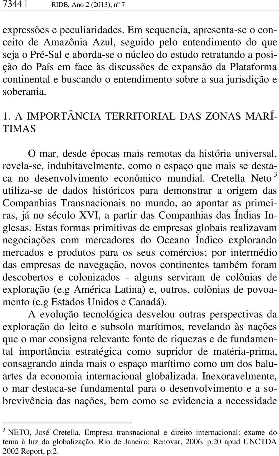 da Plataforma continental e buscando o entendimento sobre a sua jurisdição e soberania. 1.