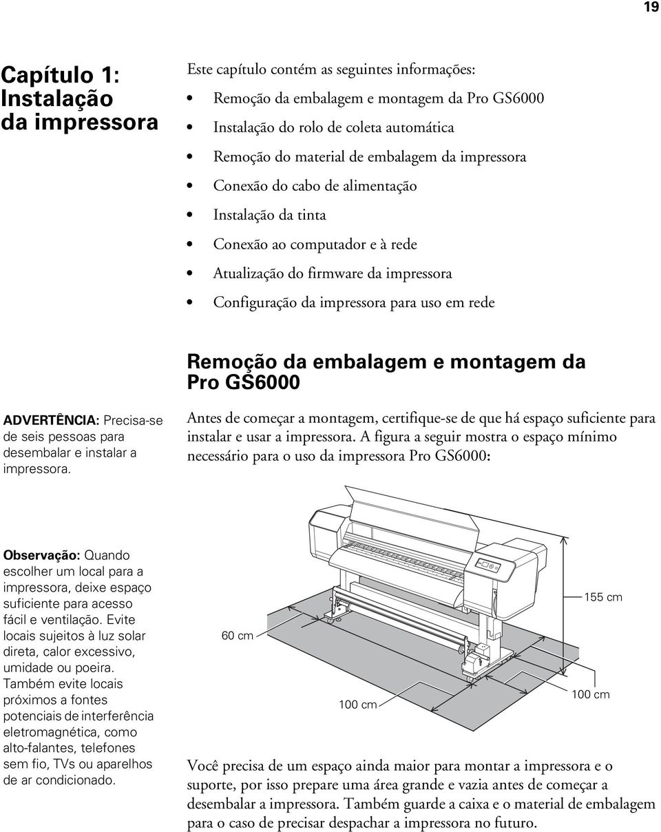embalagem e montagem da Pro GS6000 ADVERTÊNCIA: Precisa-se de seis pessoas para desembalar e instalar a impressora.