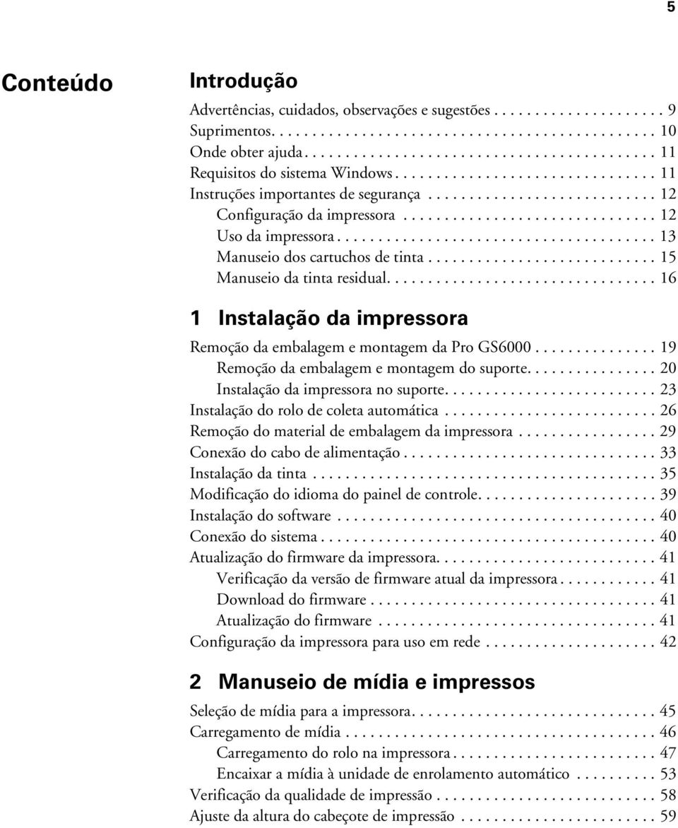 .............................. 12 Uso da impressora....................................... 13 Manuseio dos cartuchos de tinta............................ 15 Manuseio da tinta residual.