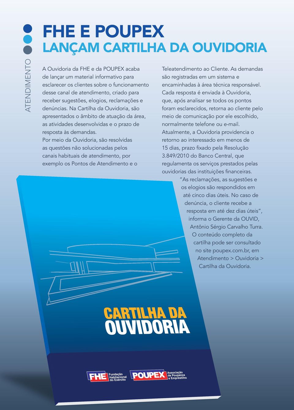 Na Cartilha da Ouvidoria, são apresentados o âmbito de atuação da área, as atividades desenvolvidas e o prazo de resposta às demandas.