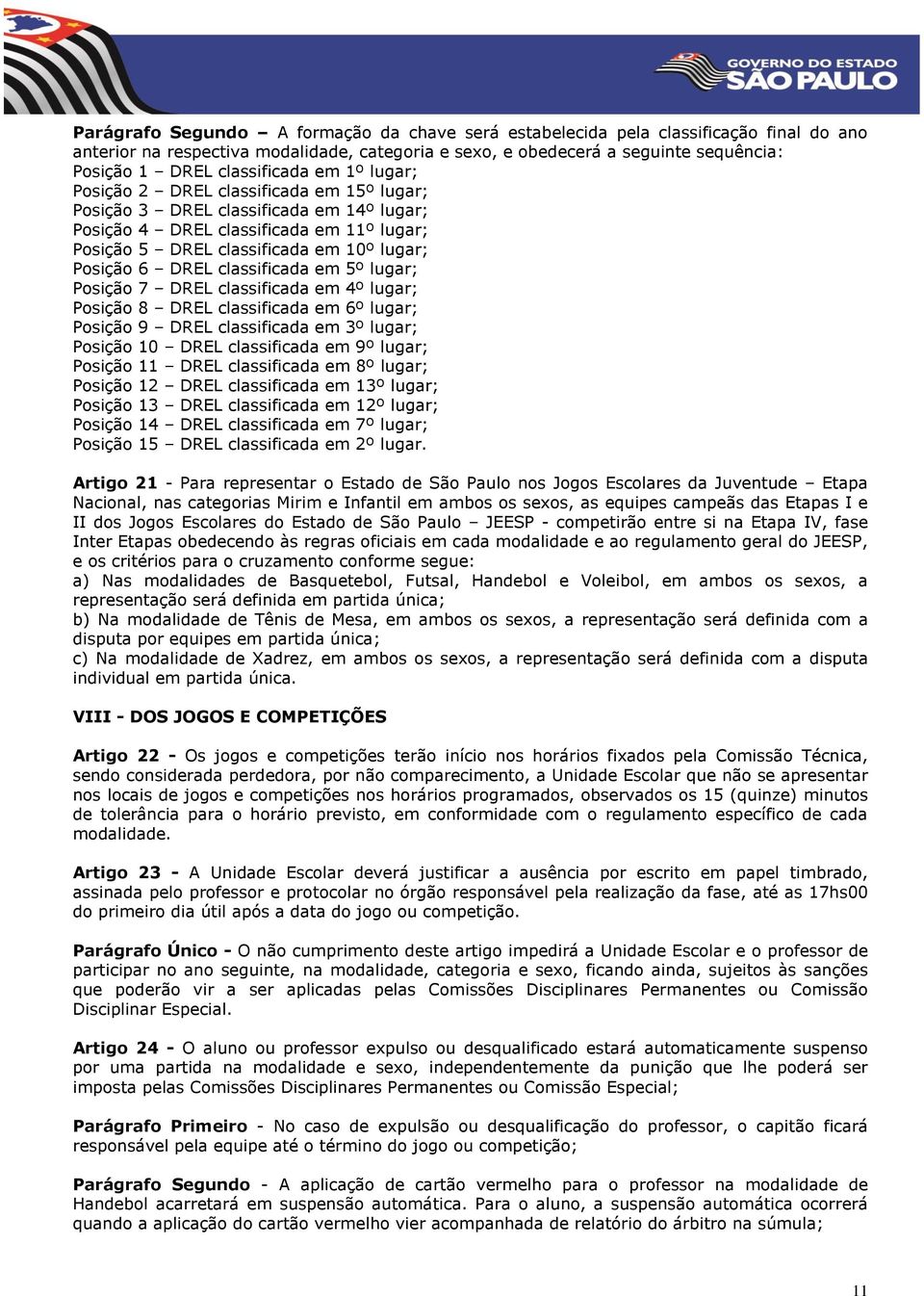 Posição 6 DREL classificada em 5º lugar; Posição 7 DREL classificada em 4º lugar; Posição 8 DREL classificada em 6º lugar; Posição 9 DREL classificada em 3º lugar; Posição 10 DREL classificada em 9º