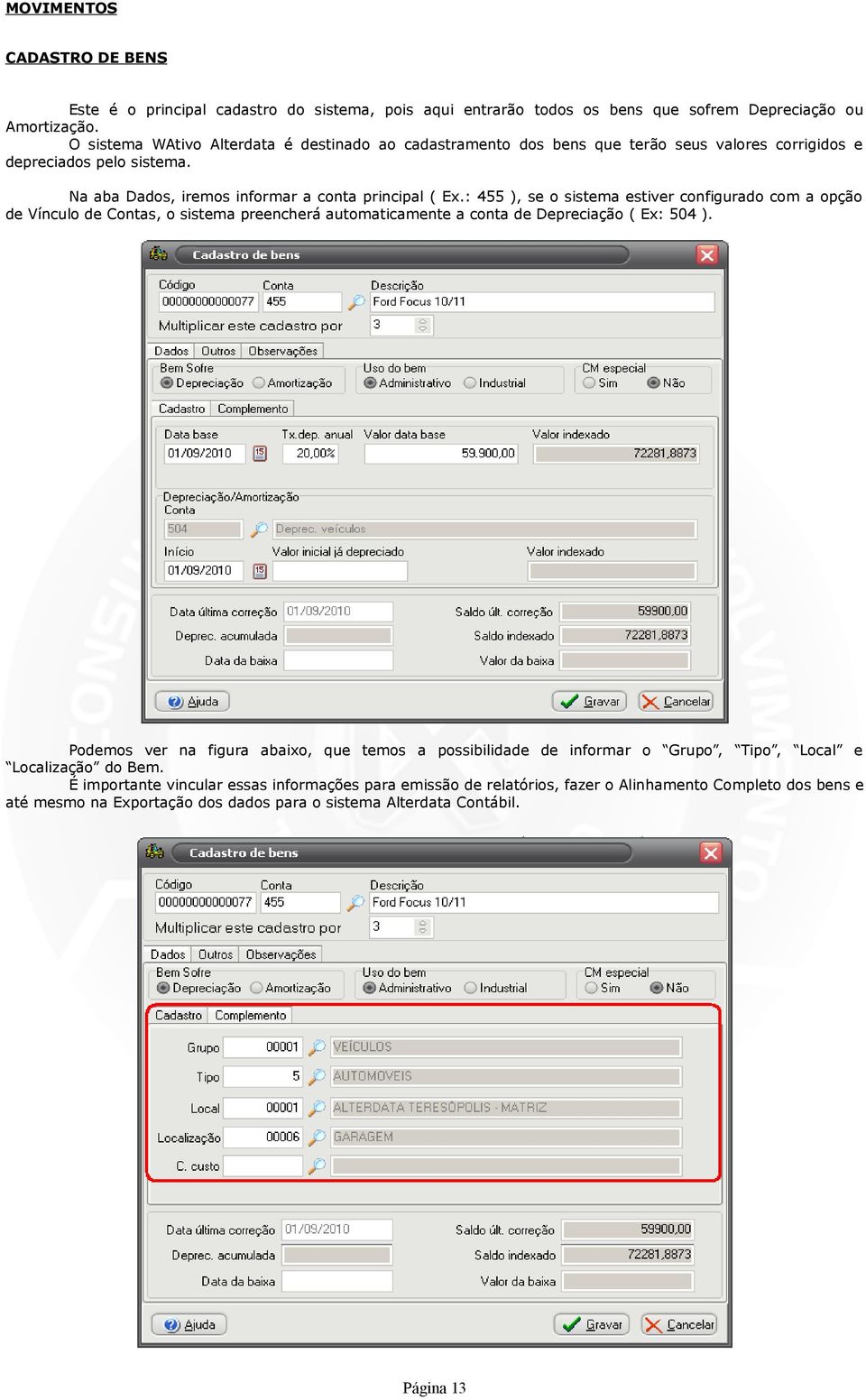 : 455 ), se o sistema estiver configurado com a opção de Vínculo de Contas, o sistema preencherá automaticamente a conta de Depreciação ( Ex: 504 ).