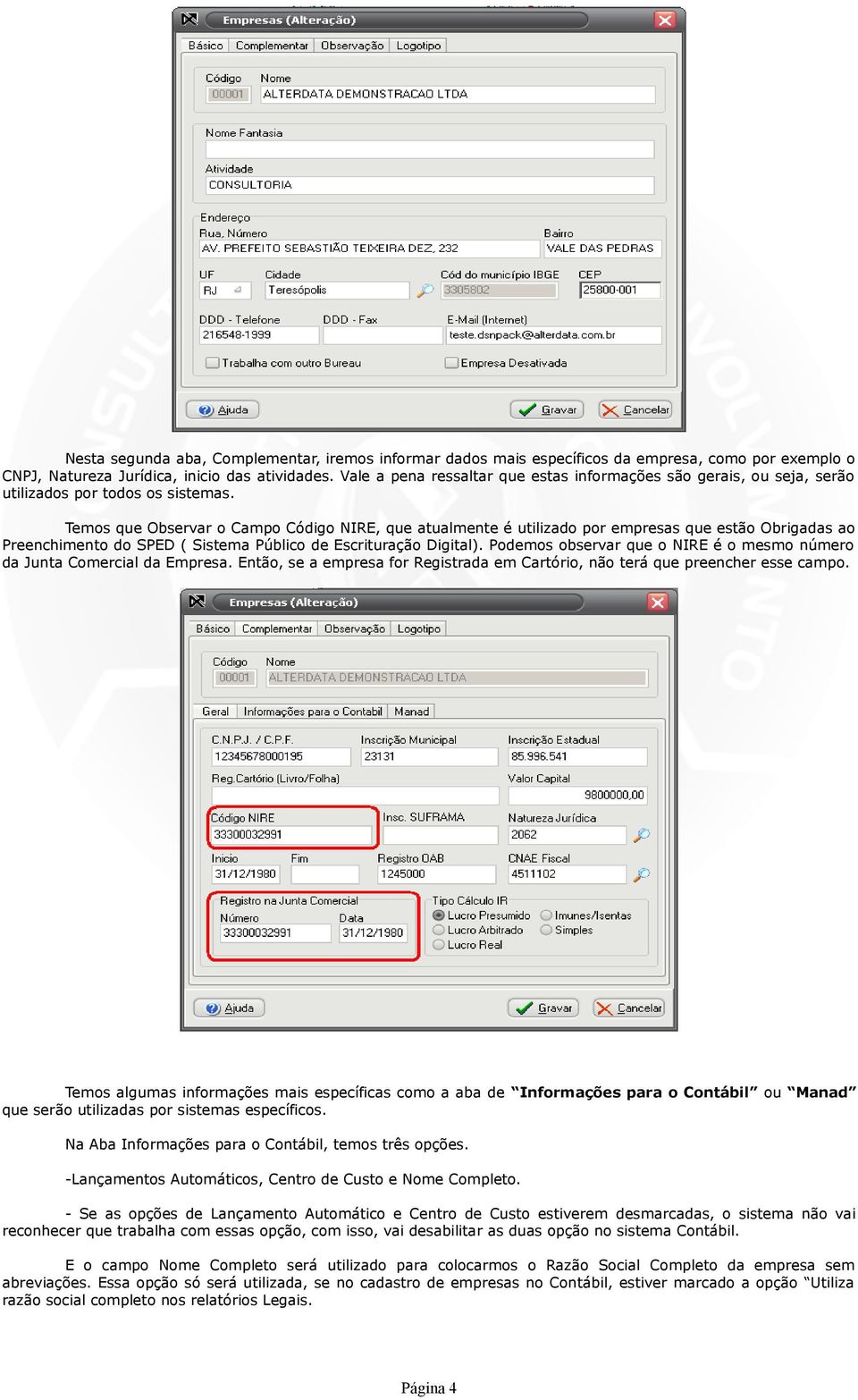 Temos que Observar o Campo Código NIRE, que atualmente é utilizado por empresas que estão Obrigadas ao Preenchimento do SPED ( Sistema Público de Escrituração Digital).