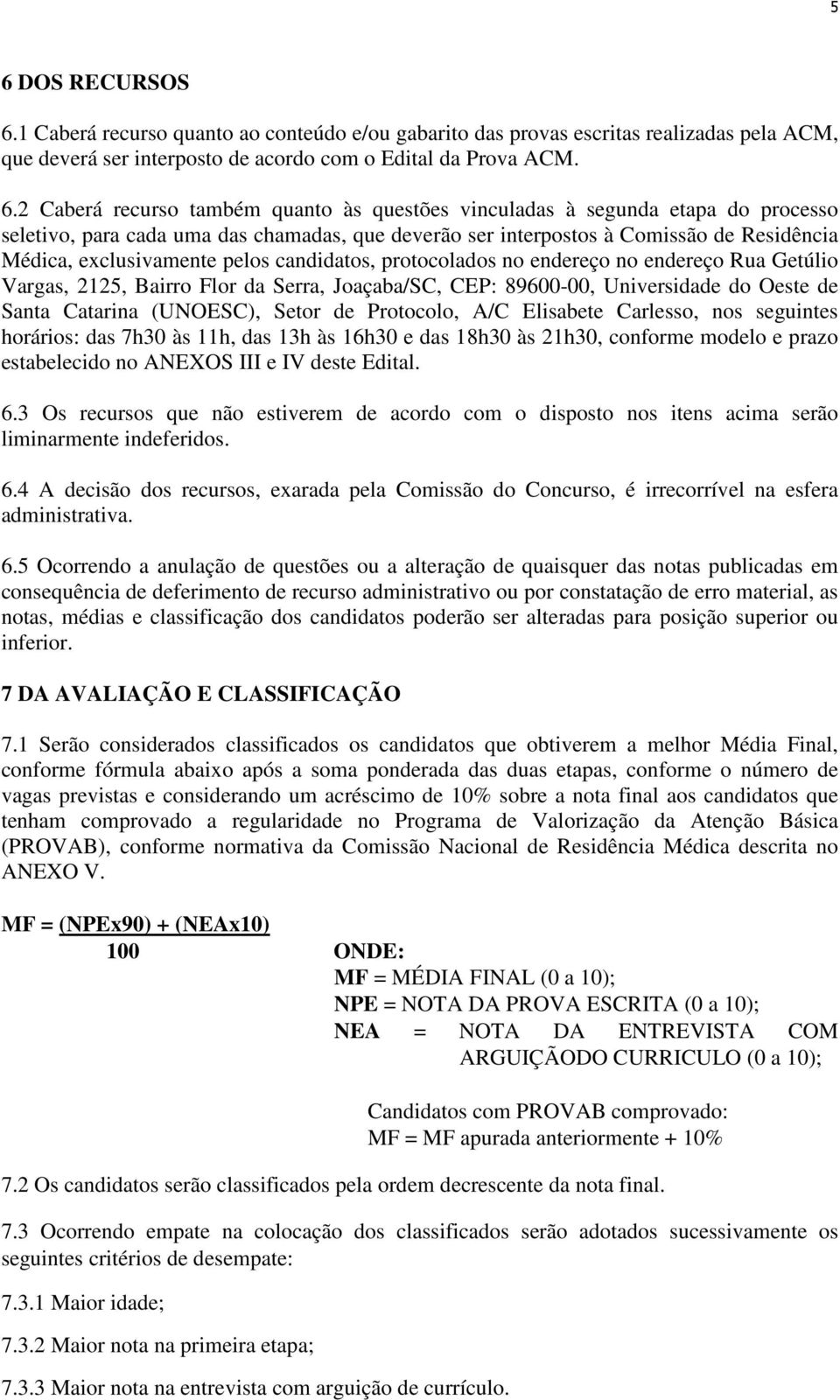 protocolados no endereço no endereço Rua Getúlio Vargas, 2125, Bairro Flor da Serra, Joaçaba/SC, CEP: 89600-00, Universidade do Oeste de Santa Catarina (UNOESC), Setor de Protocolo, A/C Elisabete