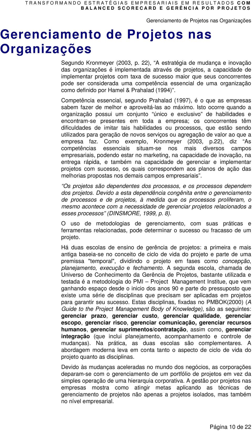 uma competência essencial de uma organização como definido por Hamel & Prahalad (1994).