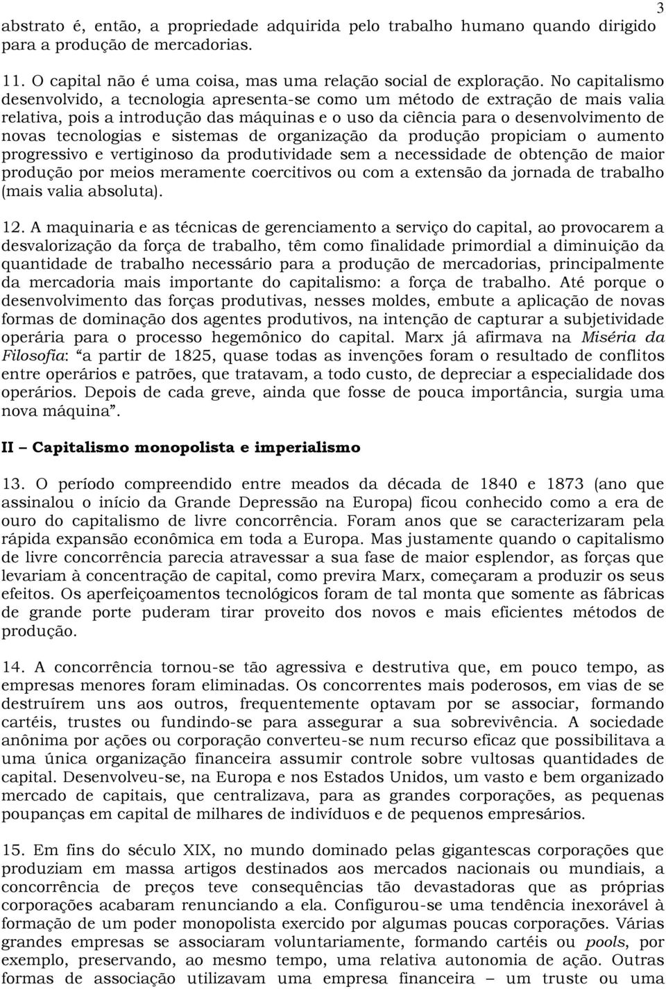 e sistemas de organização da produção propiciam o aumento progressivo e vertiginoso da produtividade sem a necessidade de obtenção de maior produção por meios meramente coercitivos ou com a extensão