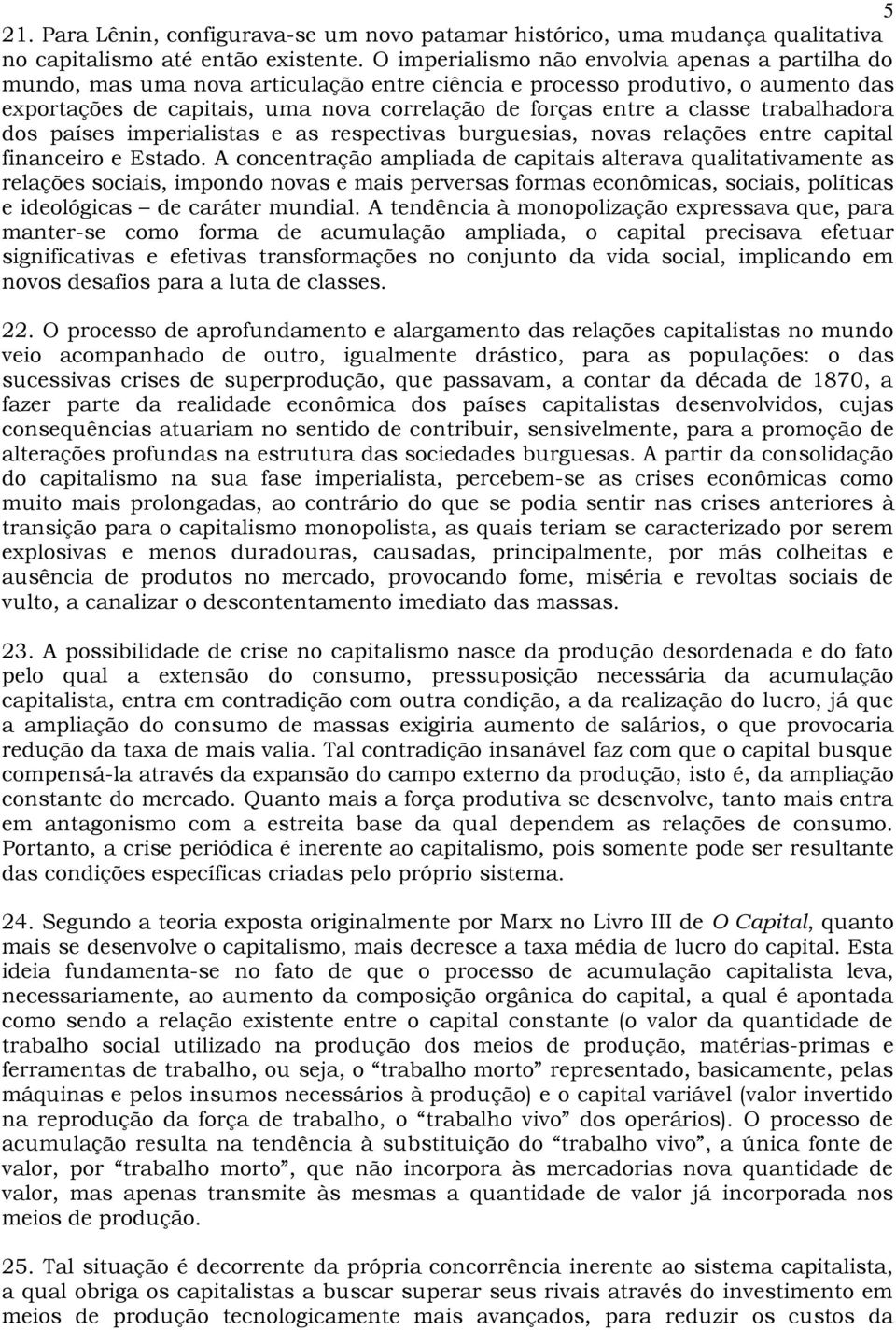 classe trabalhadora dos países imperialistas e as respectivas burguesias, novas relações entre capital financeiro e Estado.