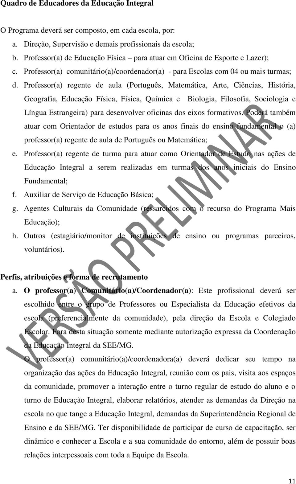 Professor(a) regente de aula (Português, Matemática, Arte, Ciências, História, Geografia, Educação Física, Física, Química e Biologia, Filosofia, Sociologia e Língua Estrangeira) para desenvolver