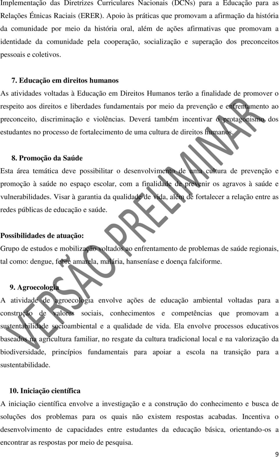 superação dos preconceitos pessoais e coletivos. 7.