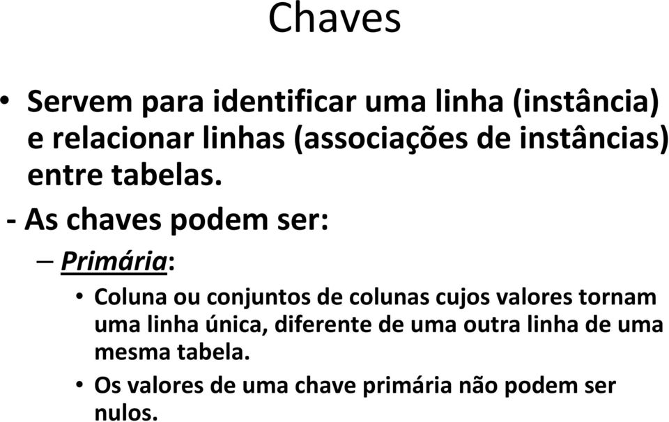 -As chaves podem ser: Primária: Coluna ou conjuntos de colunas cujos valores