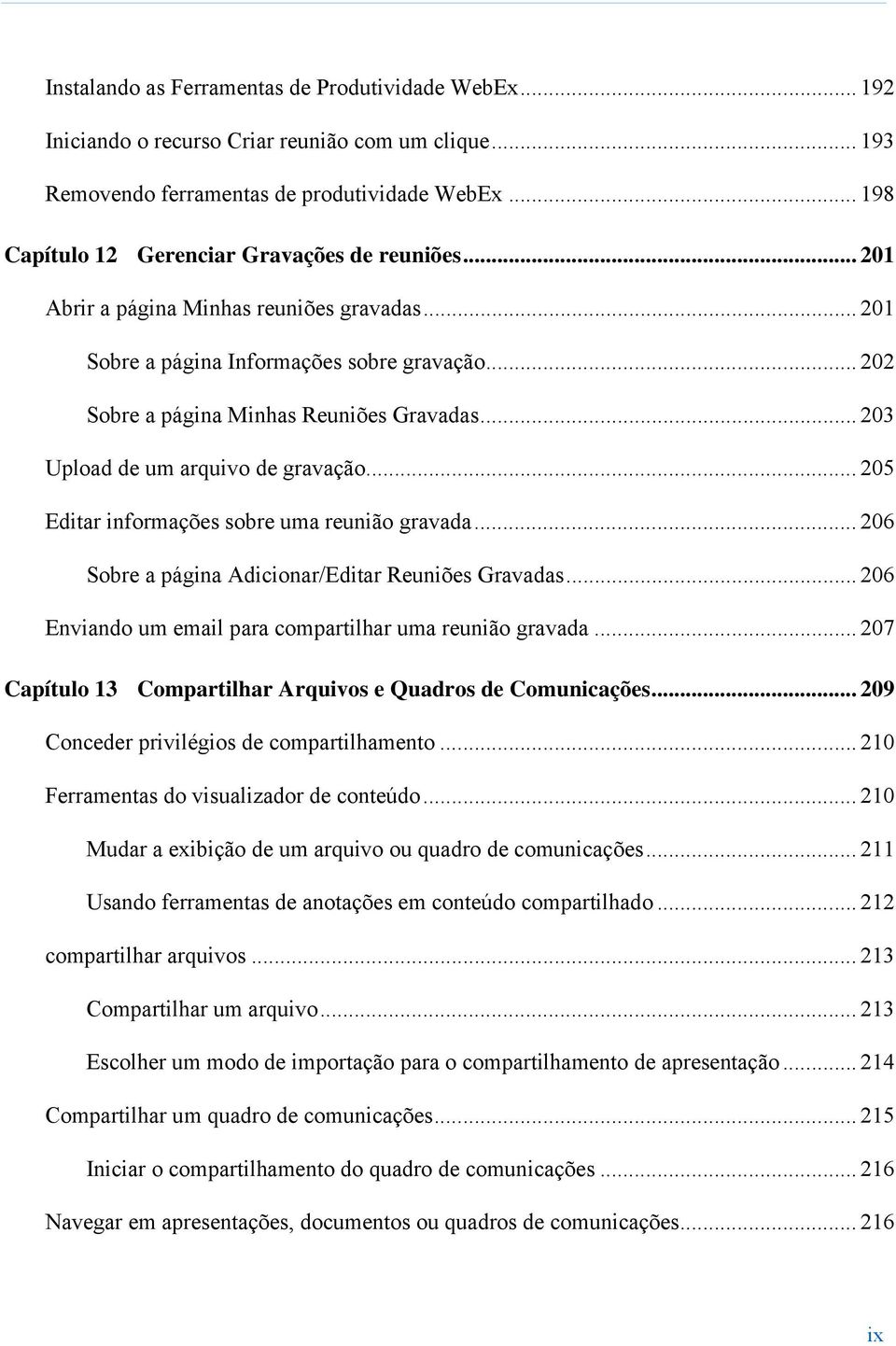 .. 203 Upload de um arquivo de gravação... 205 Editar informações sobre uma reunião gravada... 206 Sobre a página Adicionar/Editar Reuniões Gravadas.