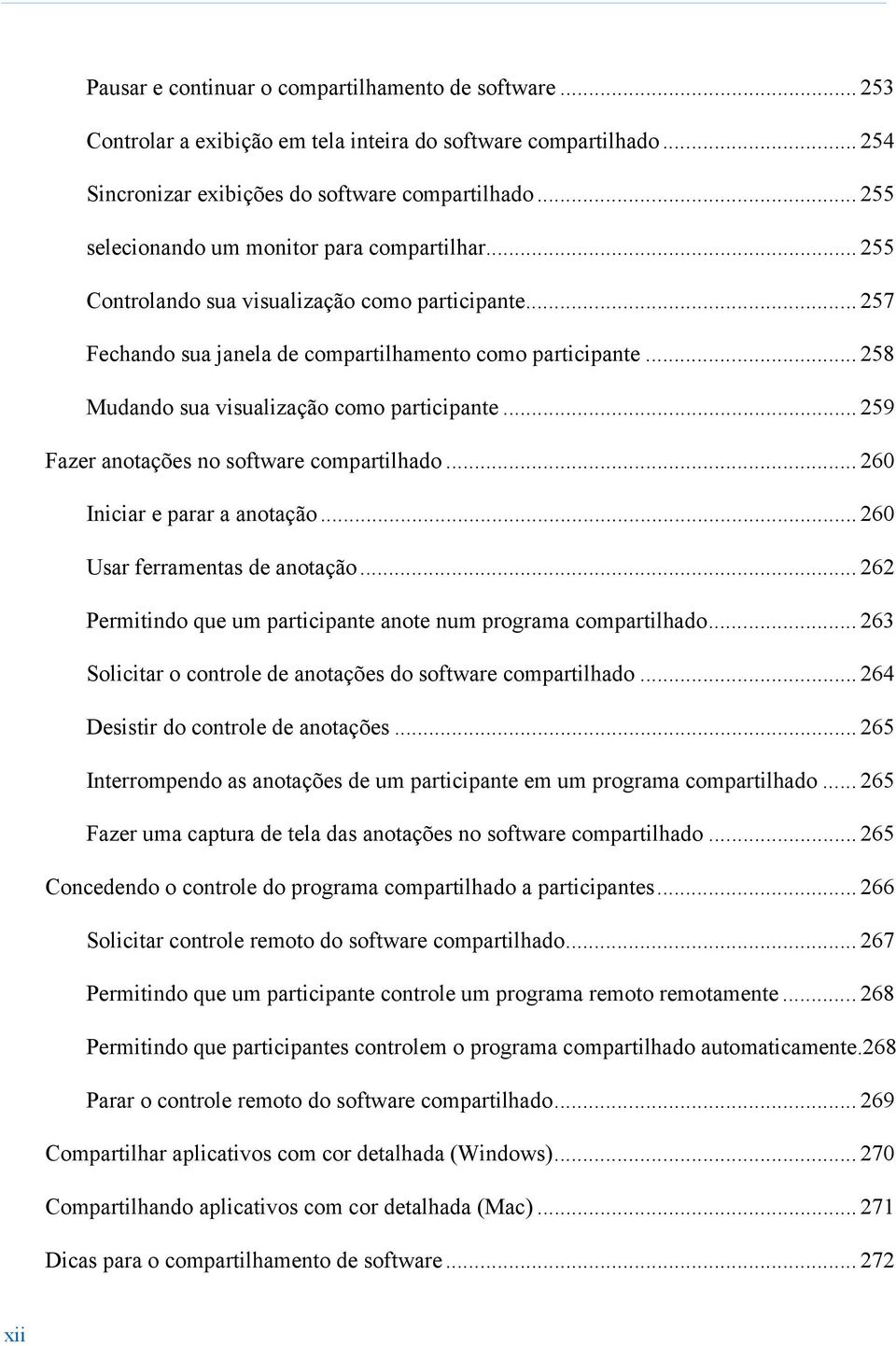 .. 258 Mudando sua visualização como participante... 259 Fazer anotações no software compartilhado... 260 Iniciar e parar a anotação... 260 Usar ferramentas de anotação.