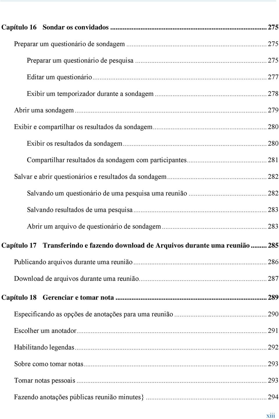 .. 281 Salvar e abrir questionários e resultados da sondagem... 282 Salvando um questionário de uma pesquisa uma reunião... 282 Salvando resultados de uma pesquisa.