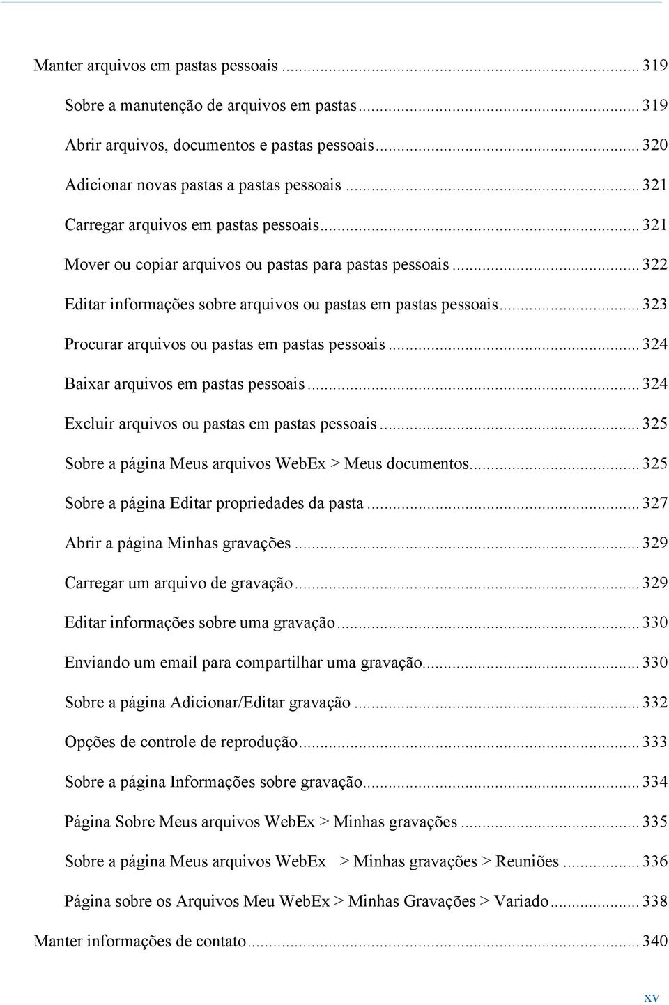 .. 323 Procurar arquivos ou pastas em pastas pessoais... 324 Baixar arquivos em pastas pessoais... 324 Excluir arquivos ou pastas em pastas pessoais.