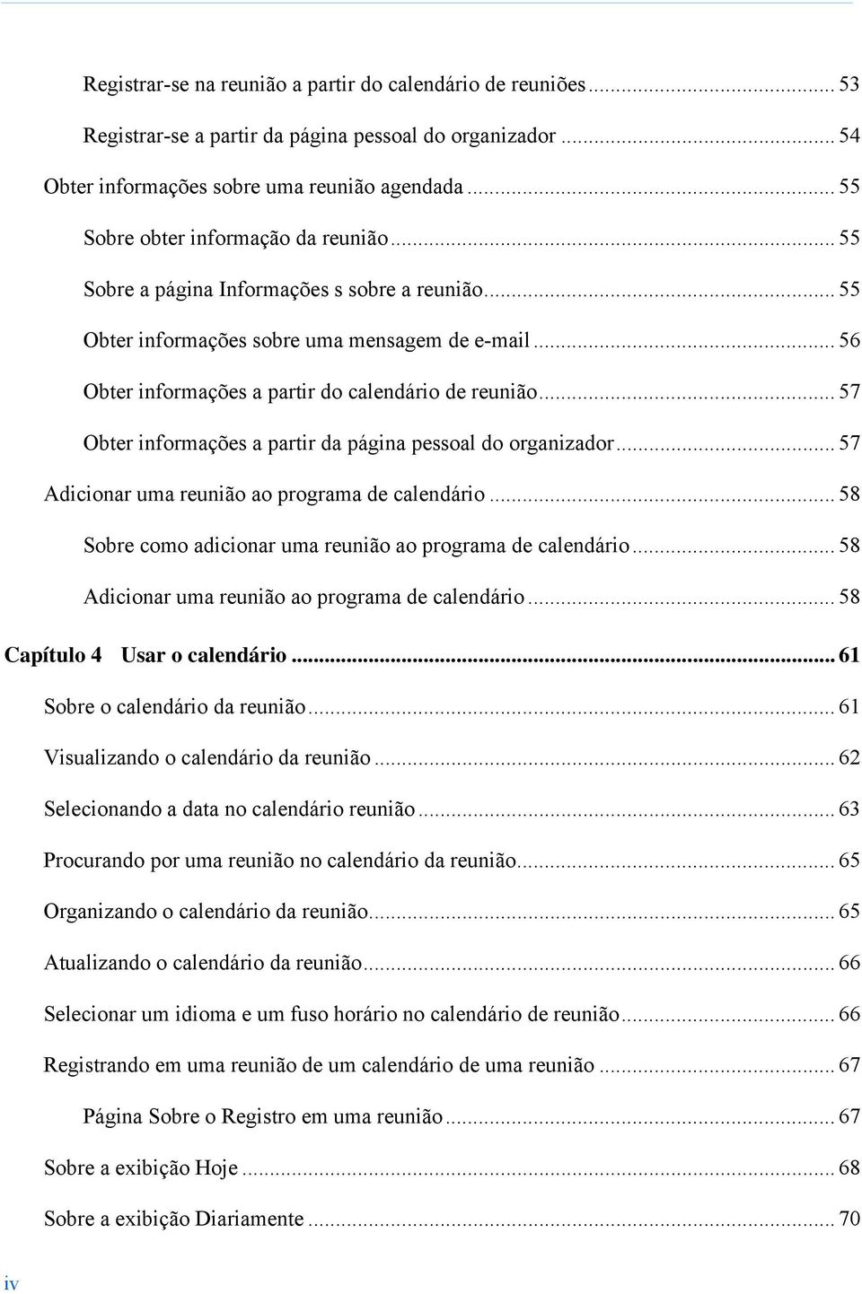 .. 57 Obter informações a partir da página pessoal do organizador... 57 Adicionar uma reunião ao programa de calendário... 58 Sobre como adicionar uma reunião ao programa de calendário.