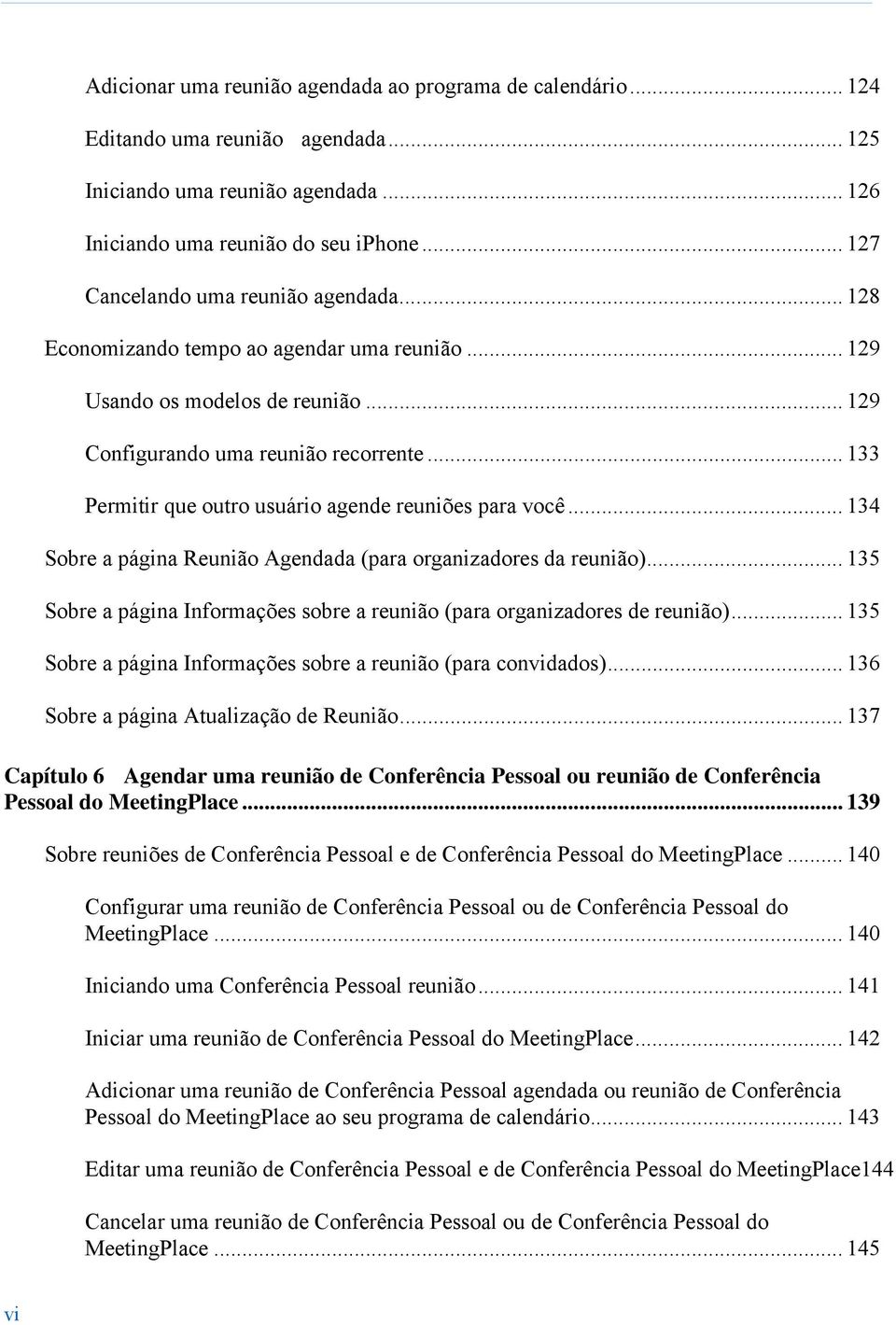 .. 133 Permitir que outro usuário agende reuniões para você... 134 Sobre a página Reunião Agendada (para organizadores da reunião).