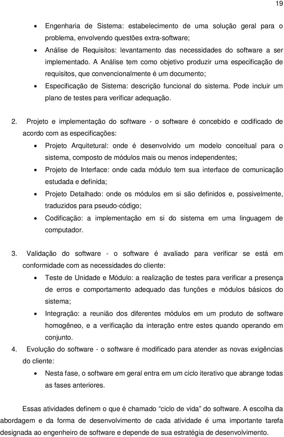 Pode incluir um plano de testes para verificar adequação. 2.