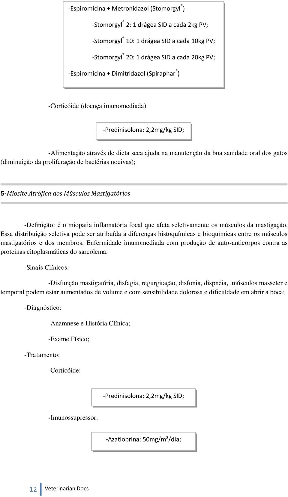 proliferação de bactérias nocivas); 5-Miosite Atrófica dos Músculos Mastigatórios -Definição: é o miopatia inflamatória focal que afeta seletivamente os músculos da mastigação.