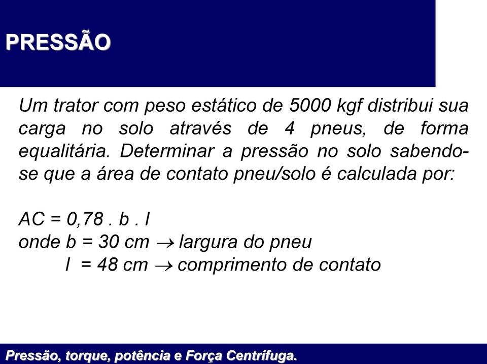 Determinar a pressão no solo sabendose que a área de contato pneu/solo