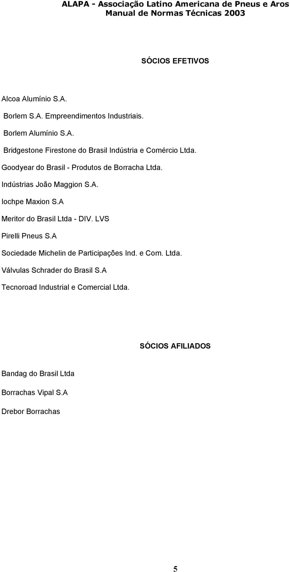 LVS Pirelli Pneus S.A Sociedade Michelin de Participações Ind. e Com. Ltda. Válvulas Schrader do Brasil S.
