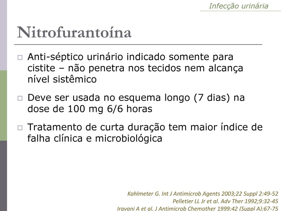 J Antimicrob Chemother 1999;42 (Suppl A):67-75 Nitrofurantoína Anti-séptico urinário indicado somente para