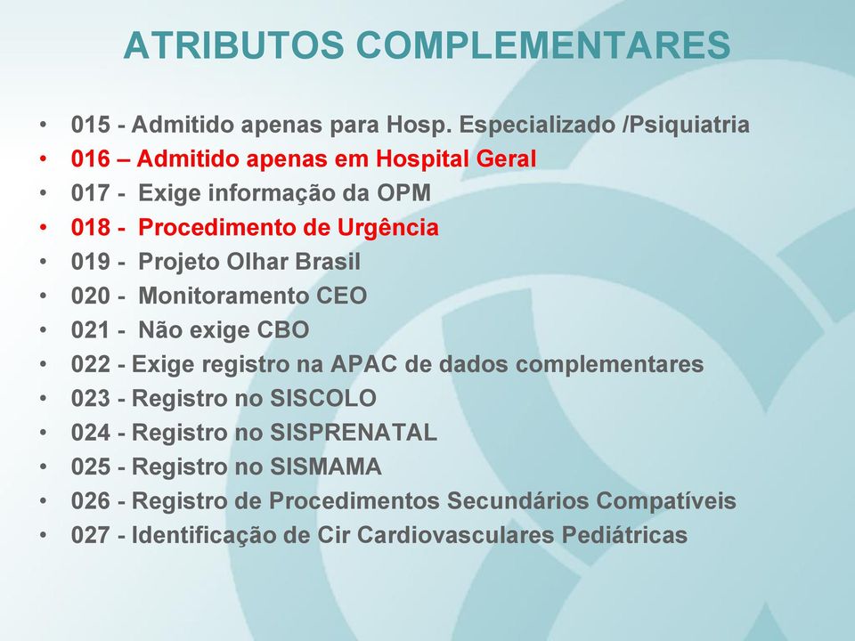019 - Projeto Olhar Brasil 020 - Monitoramento CEO 021 - Não exige CBO 022 - Exige registro na APAC de dados complementares