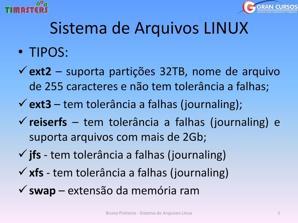 reiserfs tem tolerância a falhas (journaling) e suporta arquivos com mais de 2Gb; jfs - tem