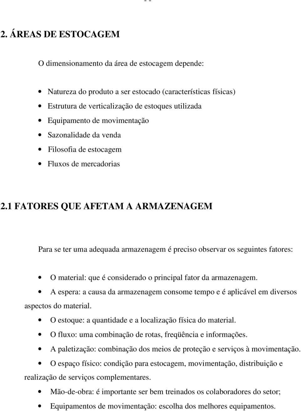 1 FATORES QUE AFETAM A ARMAZENAGEM Para se ter uma adequada armazenagem é preciso observar os seguintes fatores: O material: que é considerado o principal fator da armazenagem.