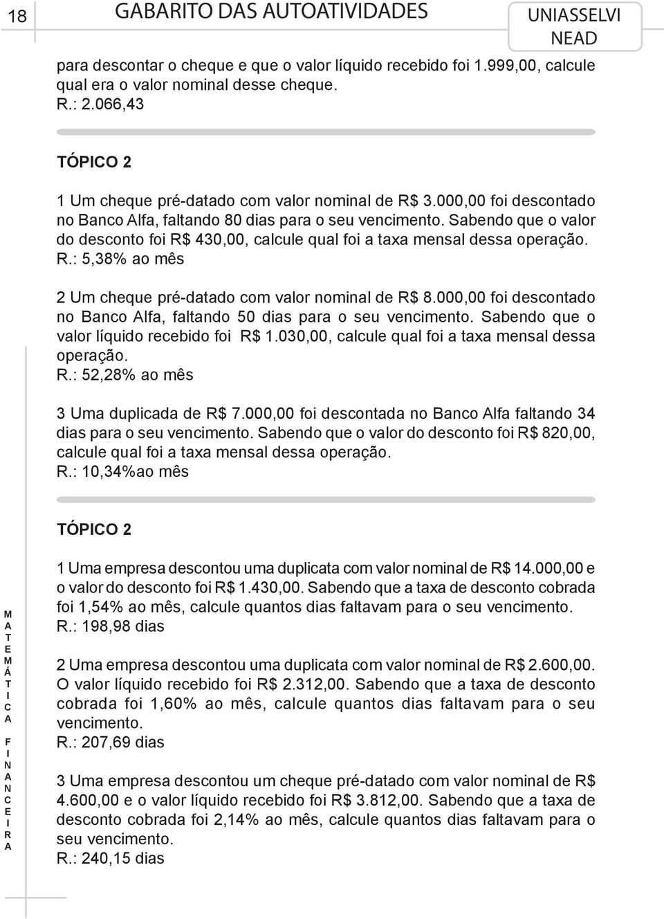 Sabendo que o valor do desconto foi $ 430,00, calcule qual foi a taxa mensal dessa operação..: 5,38% ao mês 2 Um cheque pré-datado com valor nominal de $ 8.