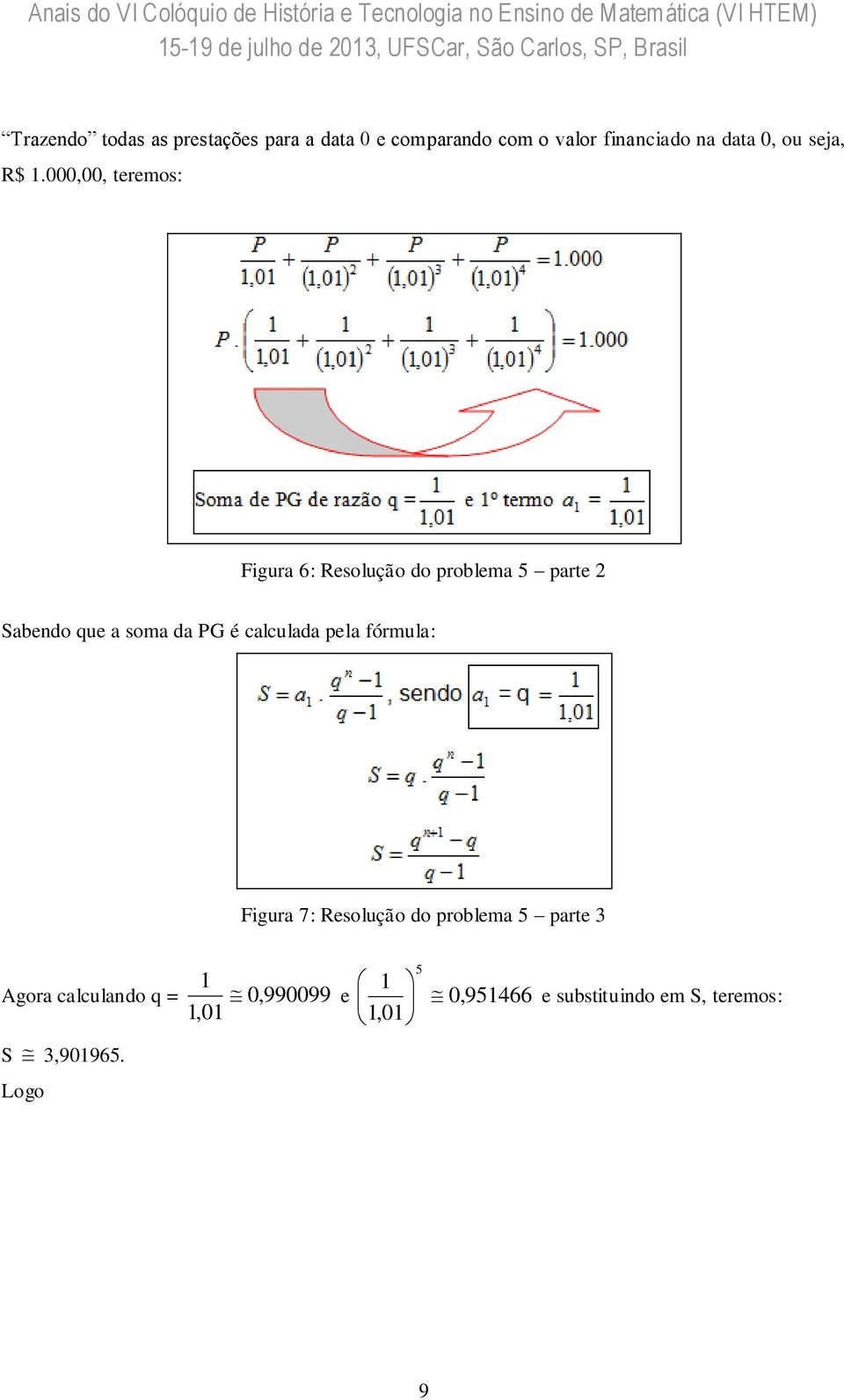 000,00, teremos: Figura 6: Resolução do problema 5 parte 2 Sabendo que a soma da PG é