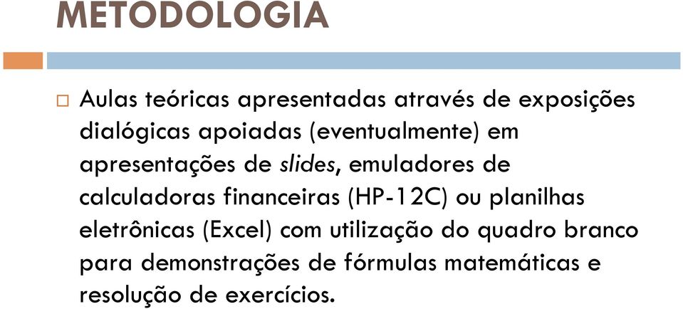 calculadoras financeiras (HP-12C) ou planilhas eletrônicas (Excel) com