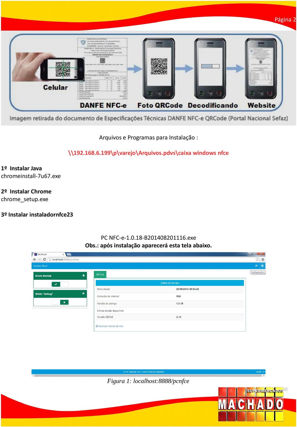 exe 2º Instalar Chrome chrome_setup.exe 3º Instalar instaladornfce23 PC NFC-e-1.0.