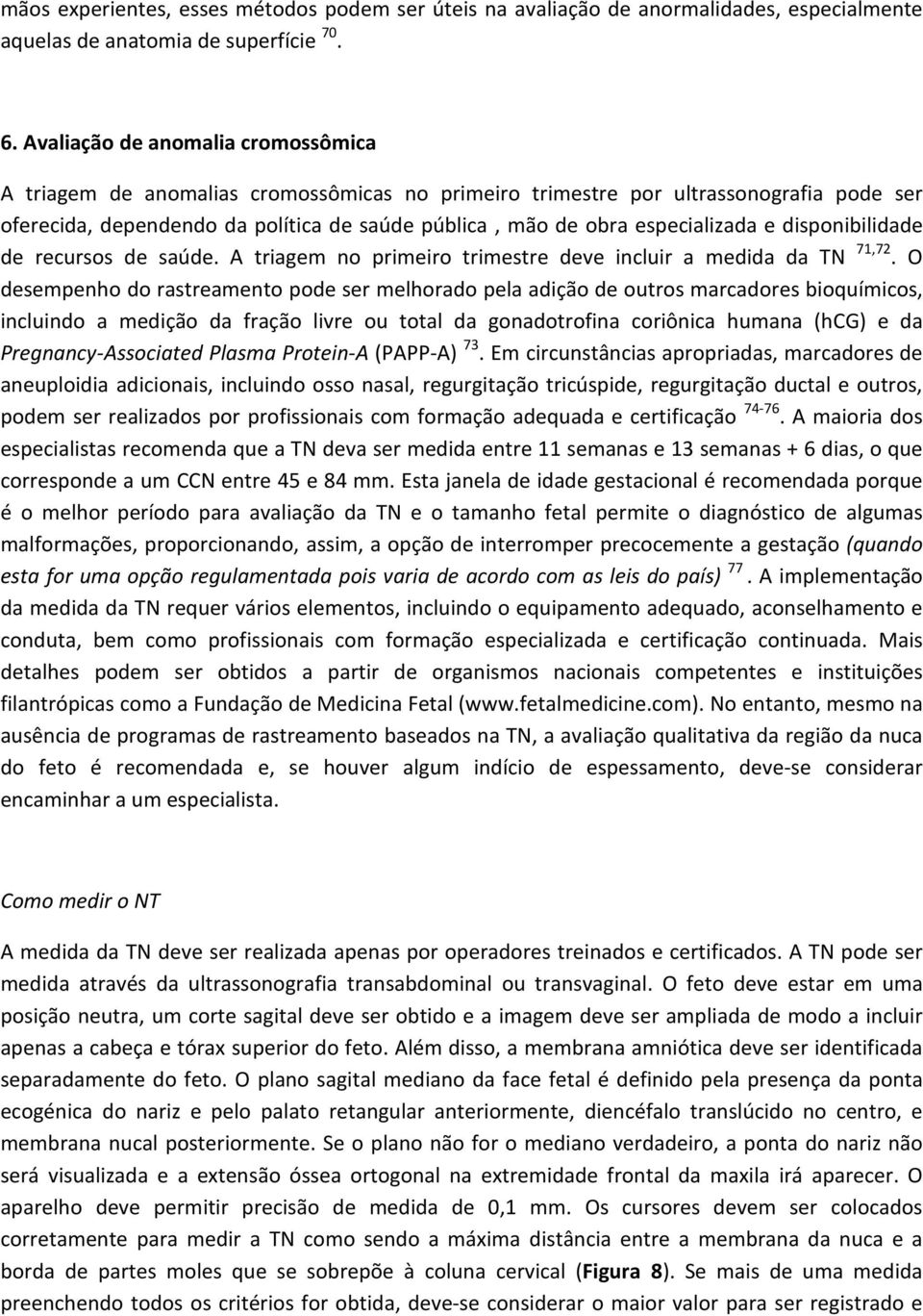 especializada e disponibilidade de recursos de saúde. A triagem no primeiro trimestre deve incluir a medida da TN 71,72.