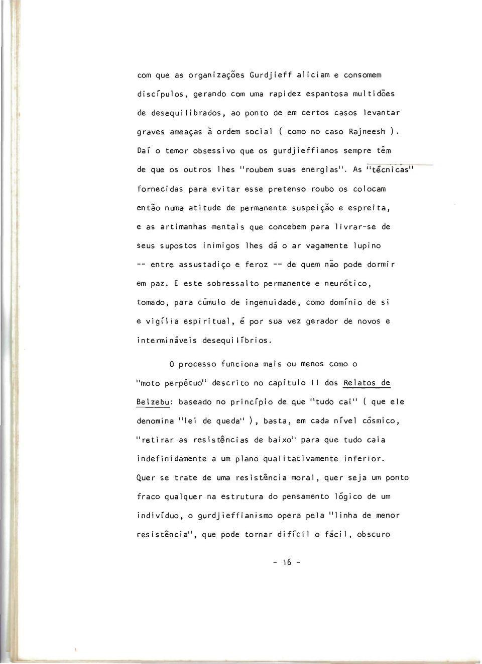 As ''técnicas" fornecidas para evitar esse pretenso roubo os colocam então numa atitude de permanente suspeiçio e espreita, e as artimanhas mentais que concebem para livrar-se de seus supostos