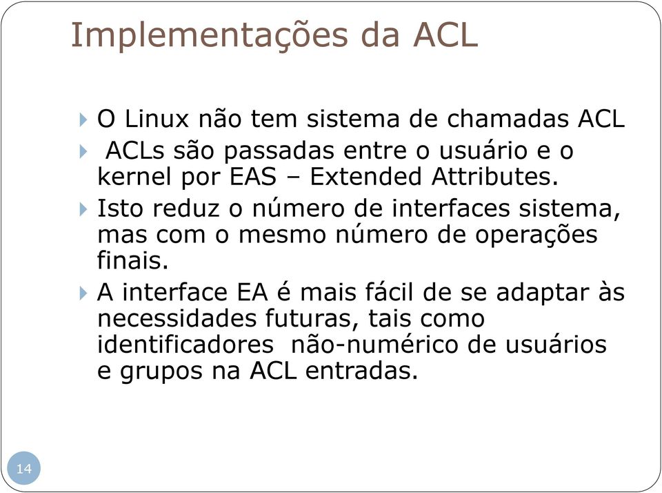 Isto reduz o número de interfaces sistema, mas com o mesmo número de operações finais.