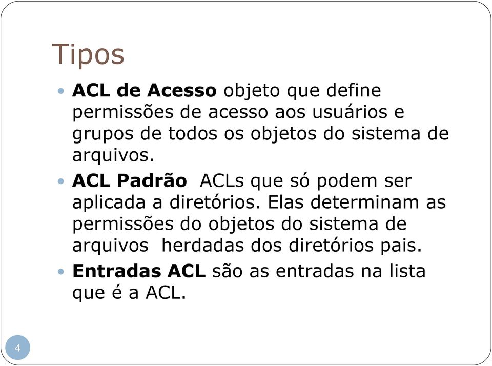 ACL Padrão ACLs que só podem ser aplicada a diretórios.