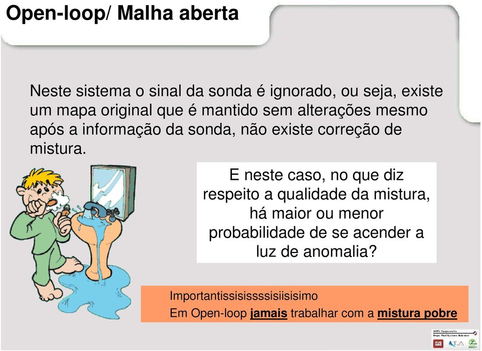 E neste caso, no que diz respeito a qualidade da mistura, há maior ou menor probabilidade de se