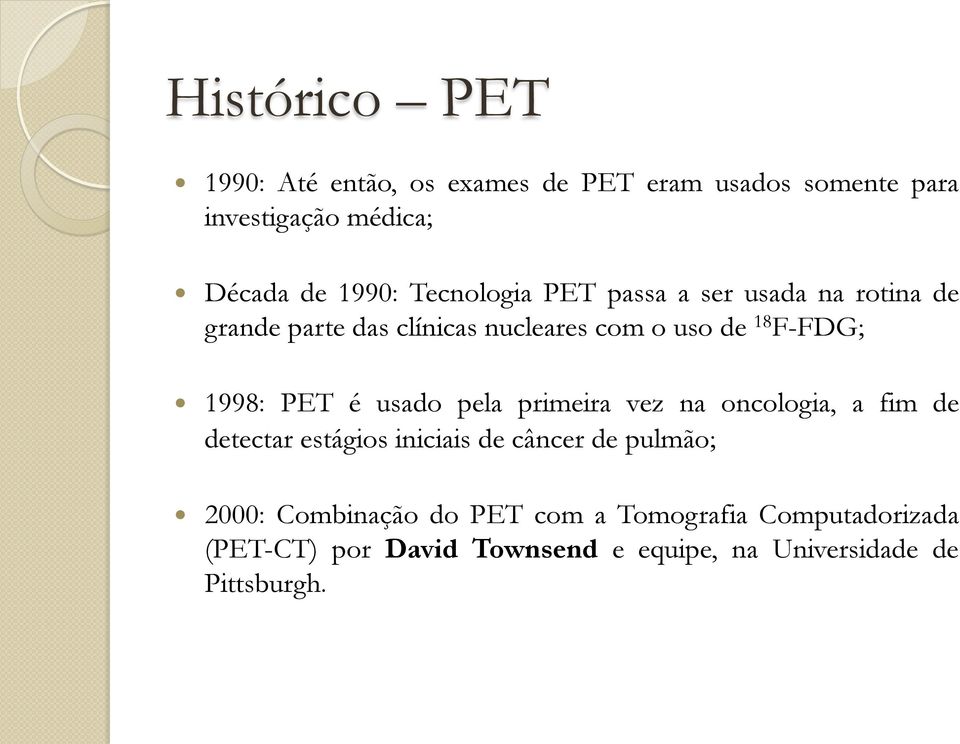 PET é usado pela primeira vez na oncologia, a fim de detectar estágios iniciais de câncer de pulmão; 2000: