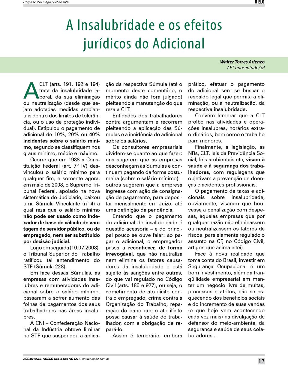 Estipulou o pagamento de adicional de 10%, 20% ou 40% incidentes sobre o salário mínimo, segundo se classifiquem nos graus mínimo, médio e máximo. Ocorre que em 1988 a Constituição Federal (art.