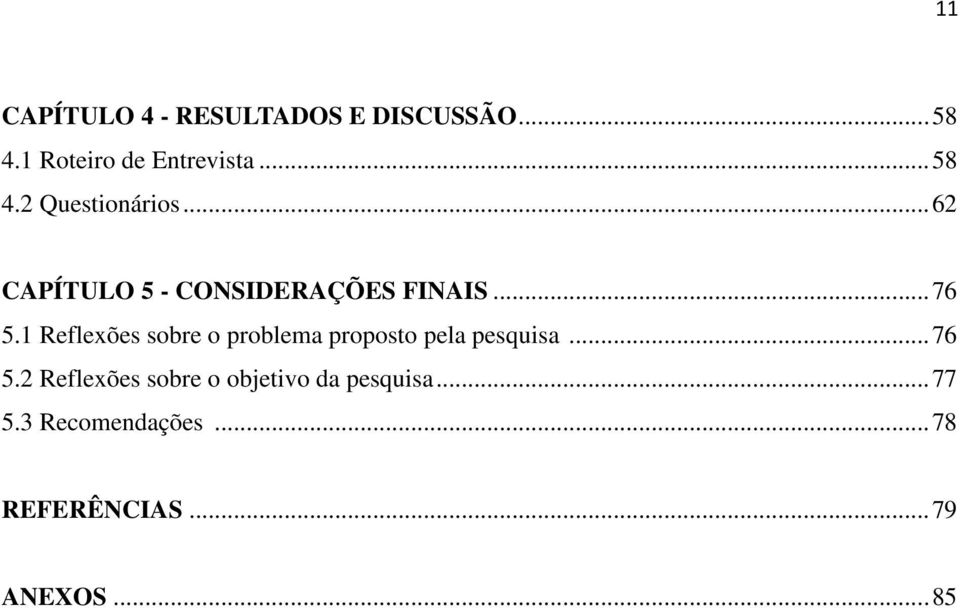 1 Reflexões sobre o problema proposto pela pesquisa... 76 5.