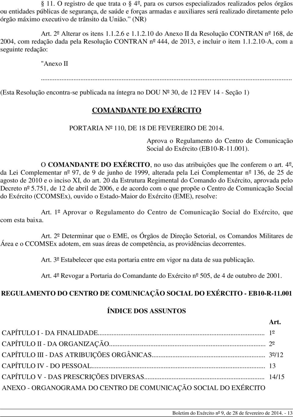 1.2.10-A, com a seguinte redação: "Anexo II... (Esta Resolução encontra-se publicada na íntegra no DOU Nº 30, de 12 FEV 14 - Seção 1) COMANDANTE DO EXÉRCITO PORTARIA Nº 110, DE 18 DE FEVEREIRO DE 2014.